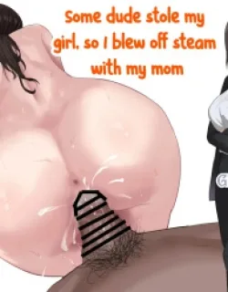 Cover image of SOME DUDE STOLE MY GIRL, SO I BLEW OFF STEAM WITH MY MOM.