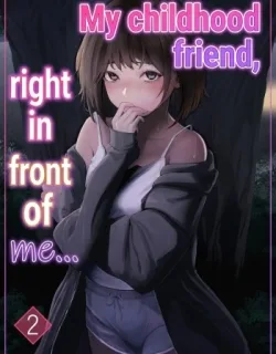 Cover image of MY CHILDHOOD FRIEND, RIGHT IN FRONT OF MY EYES … 2