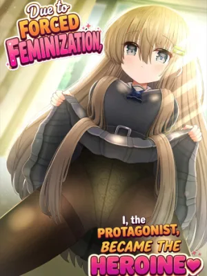 Cover image of Kyousei Nyotaika de Shujinkou no Ore ga Hiroin ni | Forced Gender Transformation ~I, the Protagonist, Became the Heroine~